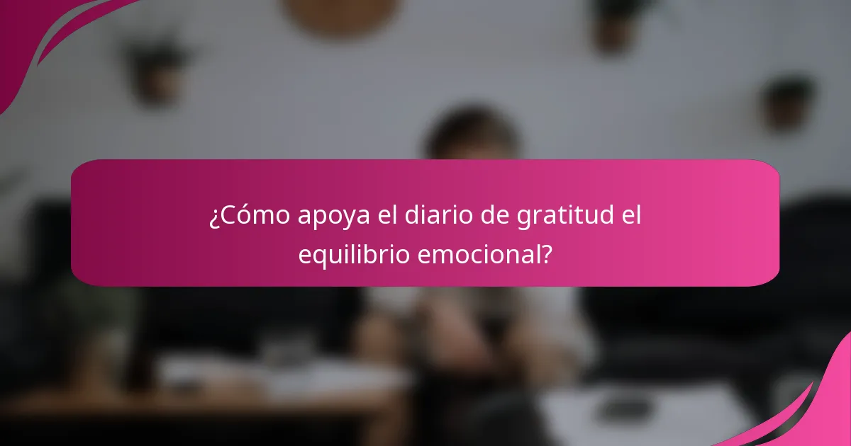 ¿Cómo apoya el diario de gratitud el equilibrio emocional?