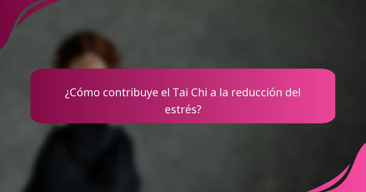 ¿Cómo contribuye el Tai Chi a la reducción del estrés?