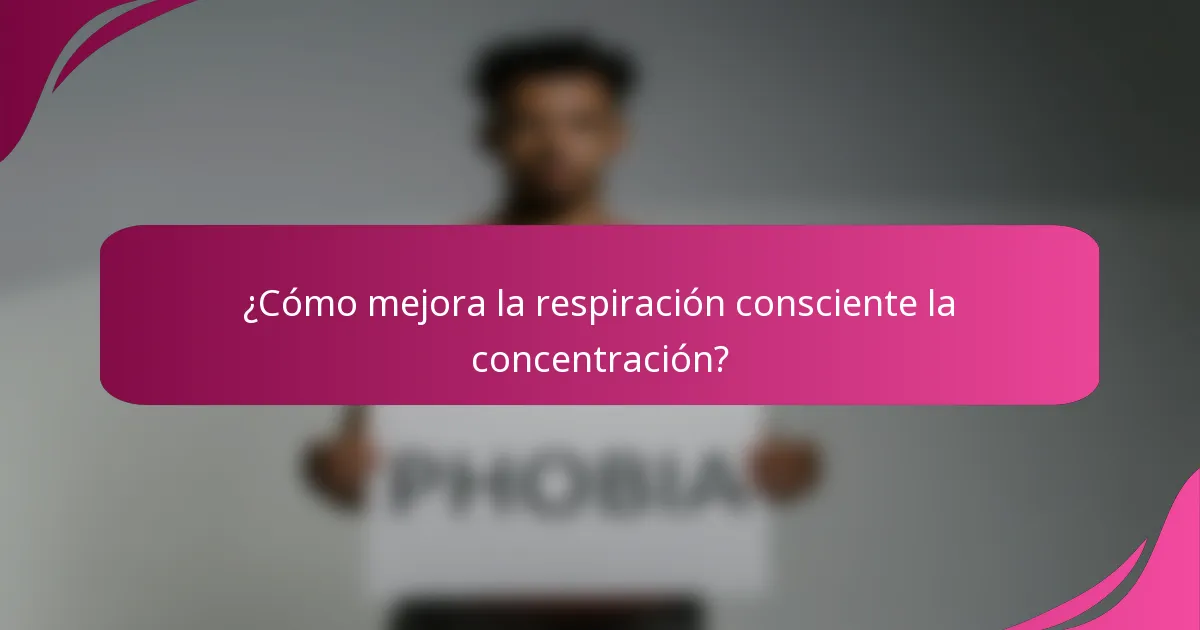¿Cómo mejora la respiración consciente la concentración?
