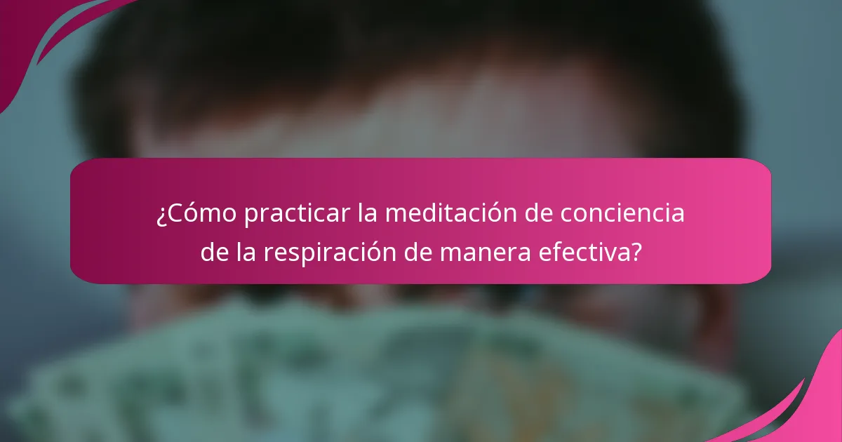 ¿Cómo practicar la meditación de conciencia de la respiración de manera efectiva?