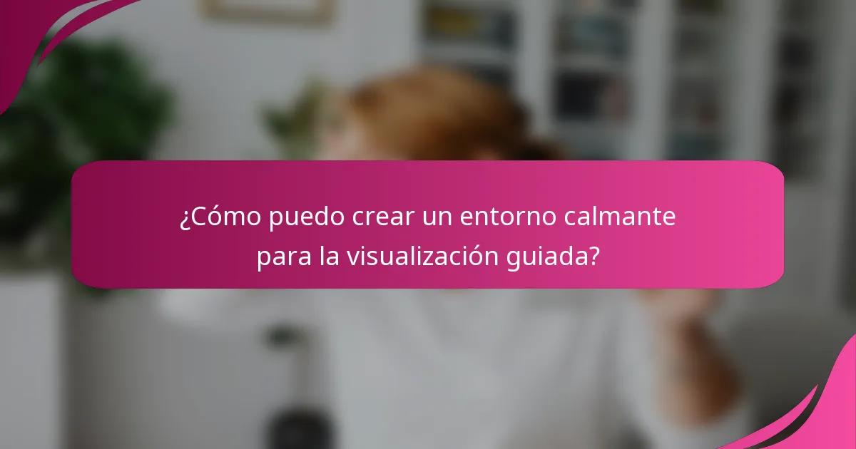 ¿Cómo puedo crear un entorno calmante para la visualización guiada?