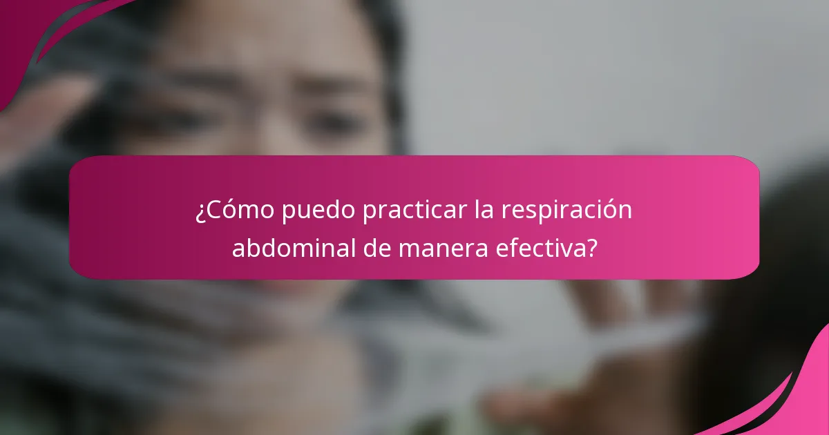 ¿Cómo puedo practicar la respiración abdominal de manera efectiva?