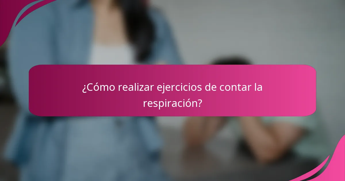¿Cómo realizar ejercicios de contar la respiración?