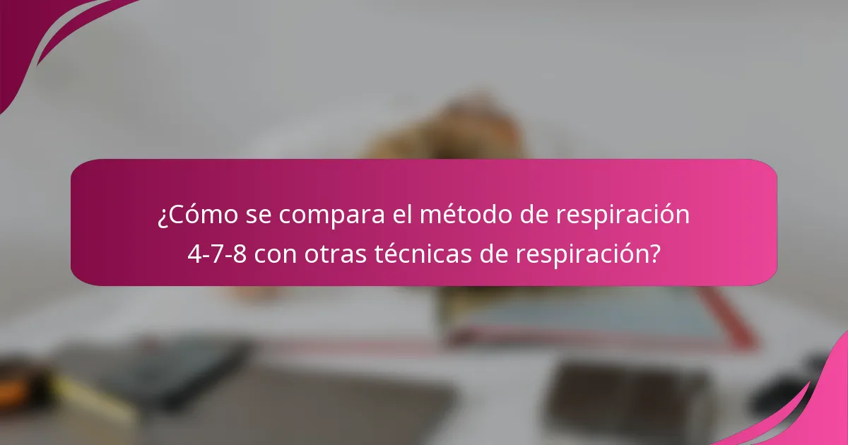 ¿Cómo se compara el método de respiración 4-7-8 con otras técnicas de respiración?