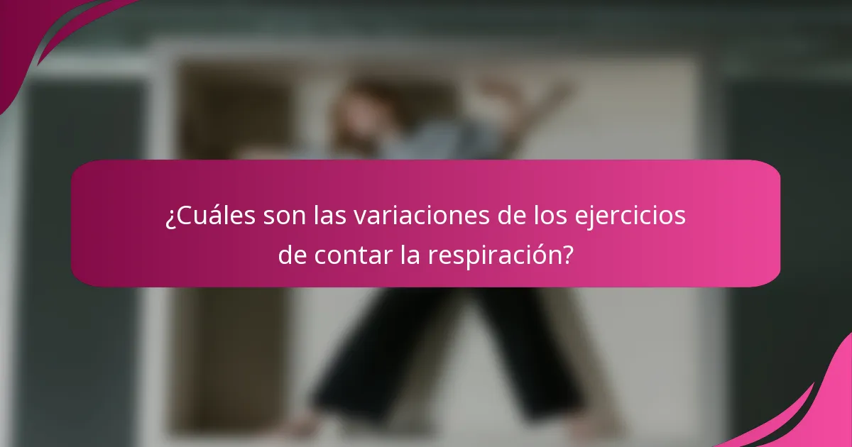 ¿Cuáles son las variaciones de los ejercicios de contar la respiración?