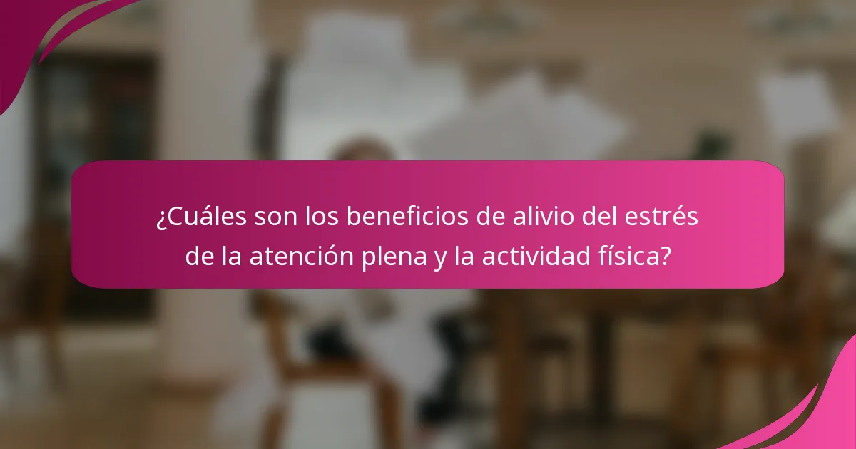 ¿Cuáles son los beneficios de alivio del estrés de la atención plena y la actividad física?