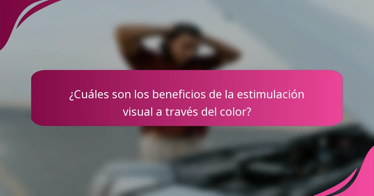 ¿Cuáles son los beneficios de la estimulación visual a través del color?