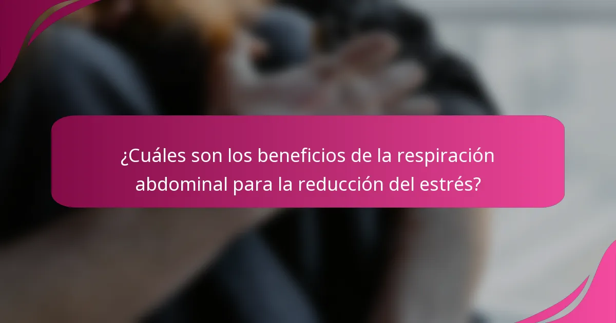 ¿Cuáles son los beneficios de la respiración abdominal para la reducción del estrés?