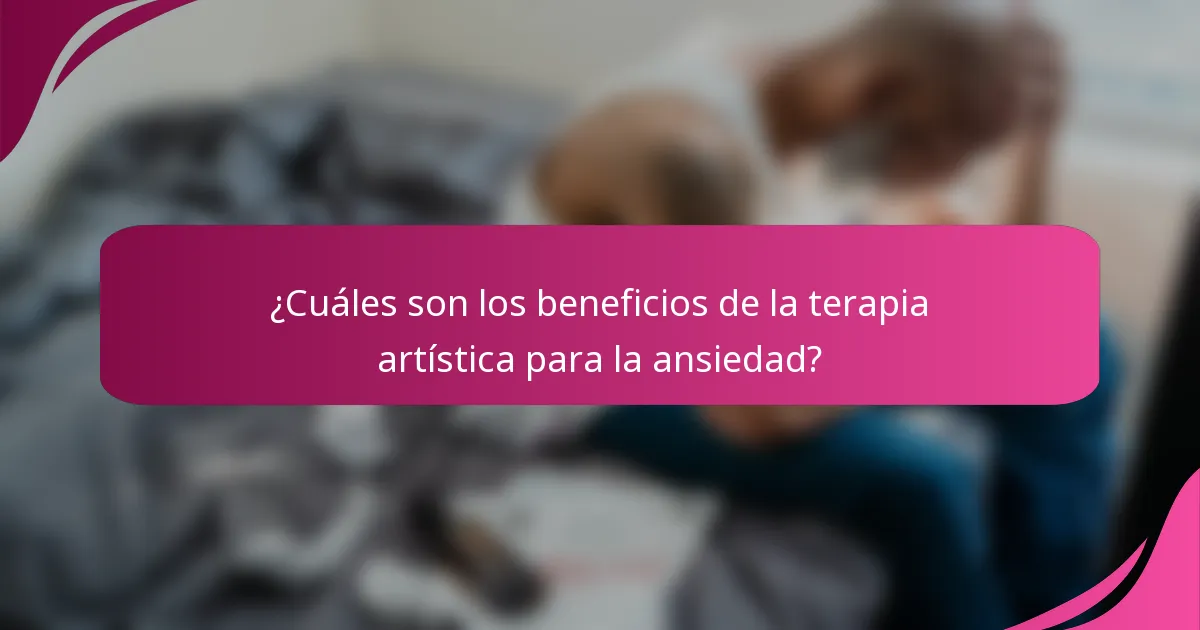 ¿Cuáles son los beneficios de la terapia artística para la ansiedad?