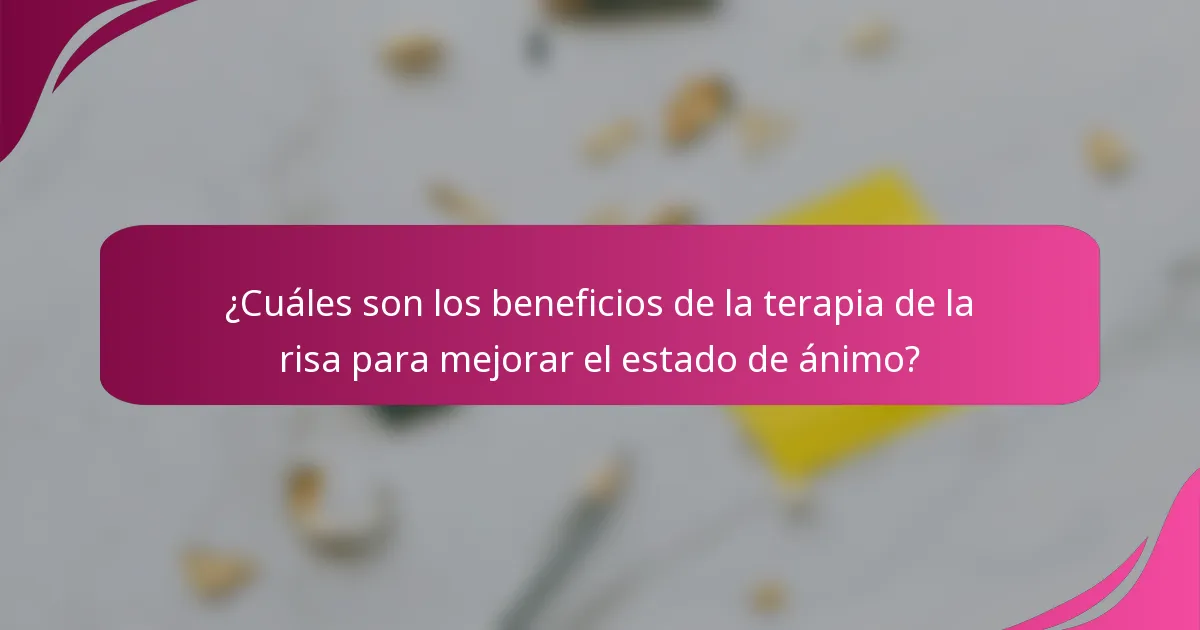 ¿Cuáles son los beneficios de la terapia de la risa para mejorar el estado de ánimo?