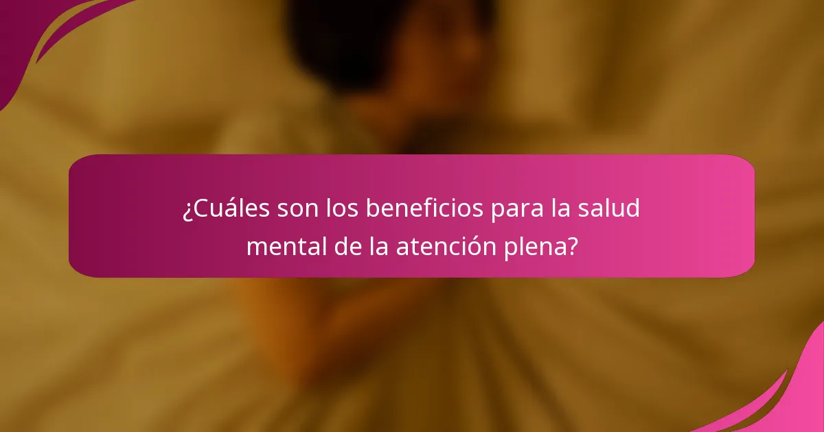 ¿Cuáles son los beneficios para la salud mental de la atención plena?