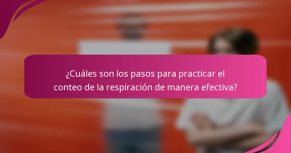 ¿Cuáles son los pasos para practicar el conteo de la respiración de manera efectiva?