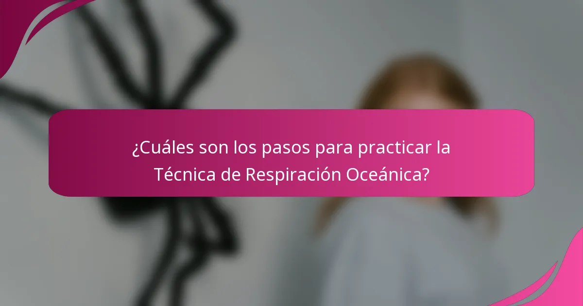¿Cuáles son los pasos para practicar la Técnica de Respiración Oceánica?