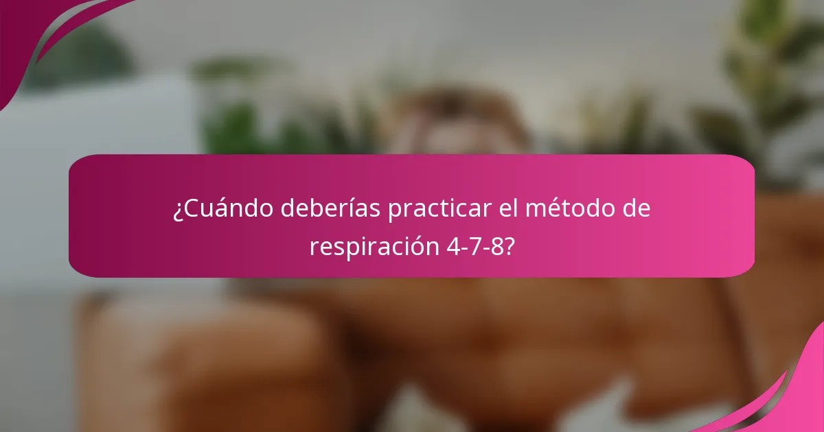 ¿Cuándo deberías practicar el método de respiración 4-7-8?