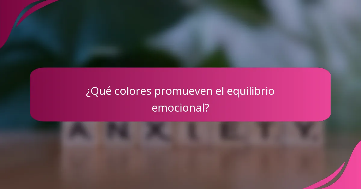 ¿Qué colores promueven el equilibrio emocional?