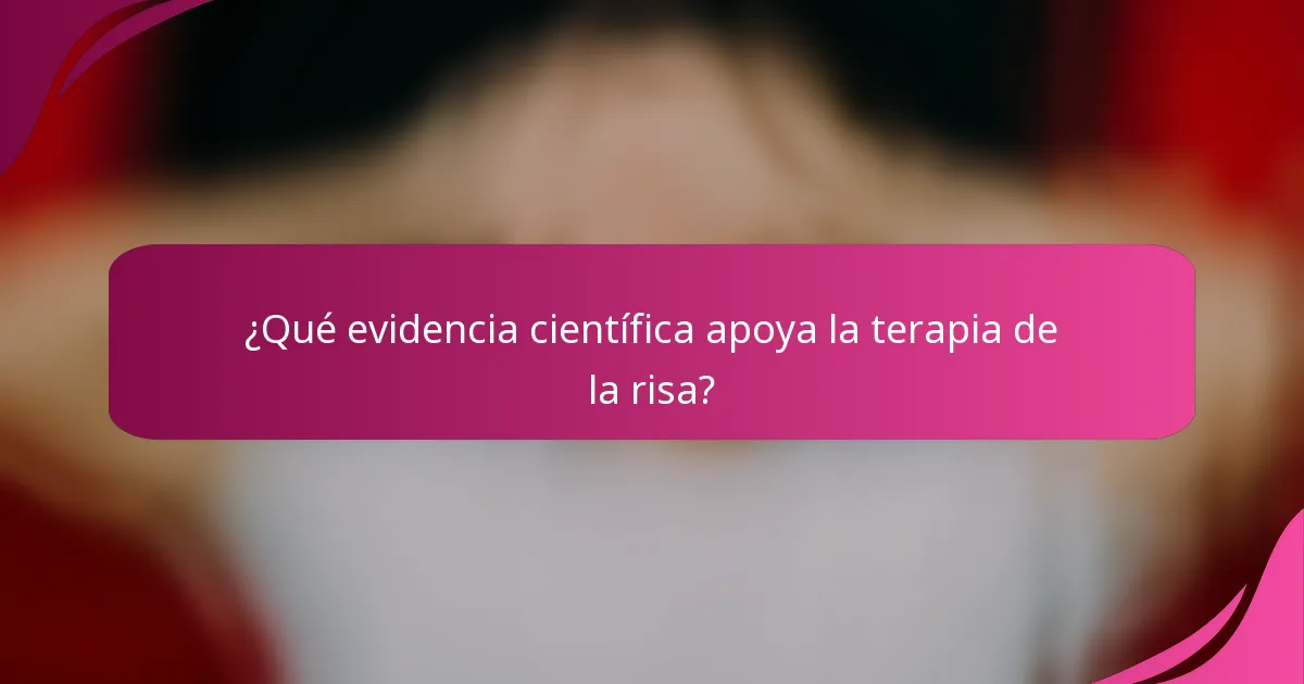 ¿Qué evidencia científica apoya la terapia de la risa?