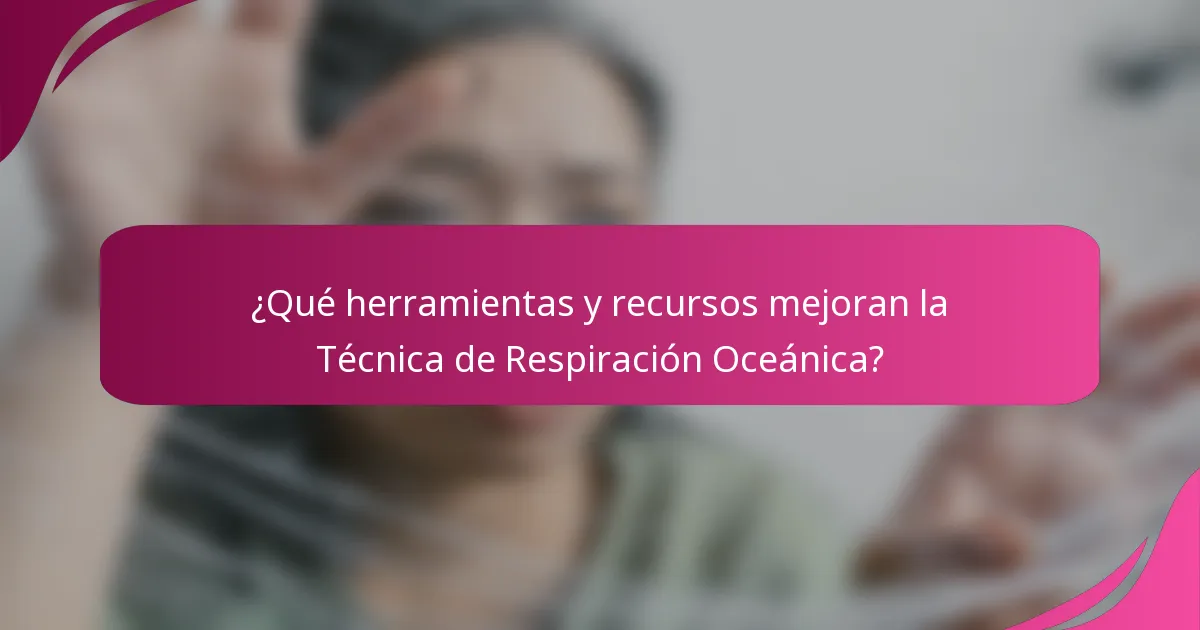 ¿Qué herramientas y recursos mejoran la Técnica de Respiración Oceánica?