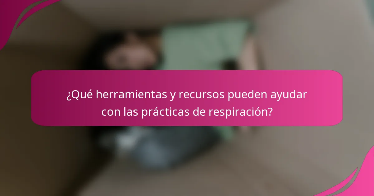 ¿Qué herramientas y recursos pueden ayudar con las prácticas de respiración?