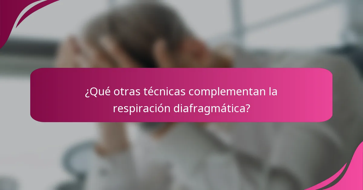 ¿Qué otras técnicas complementan la respiración diafragmática?