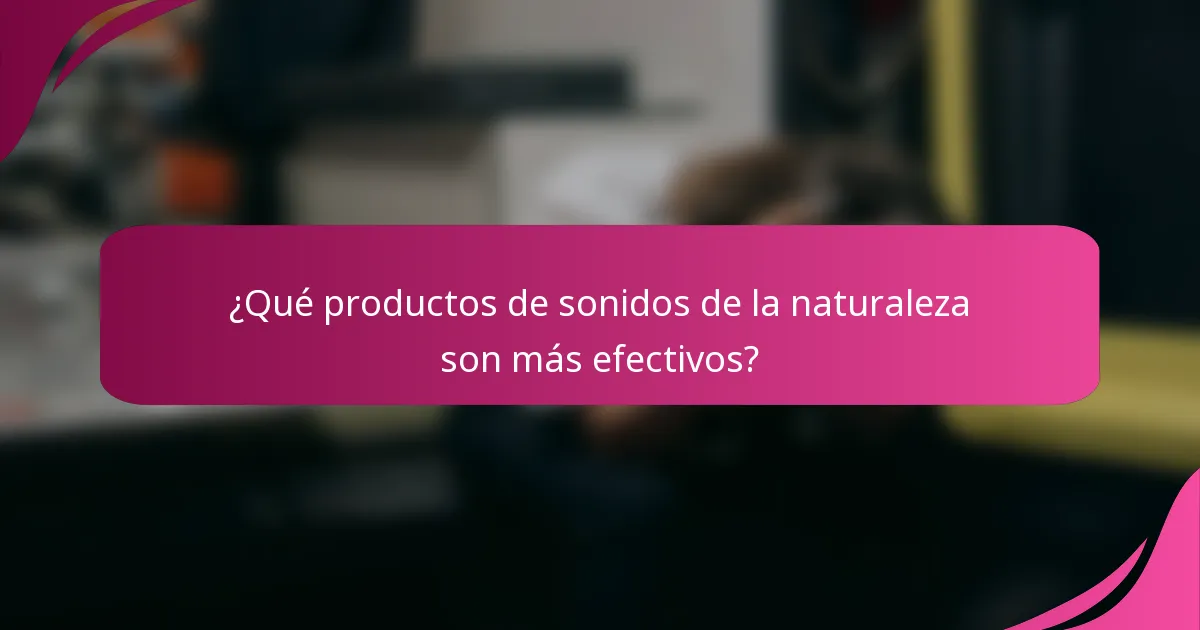 ¿Qué productos de sonidos de la naturaleza son más efectivos?