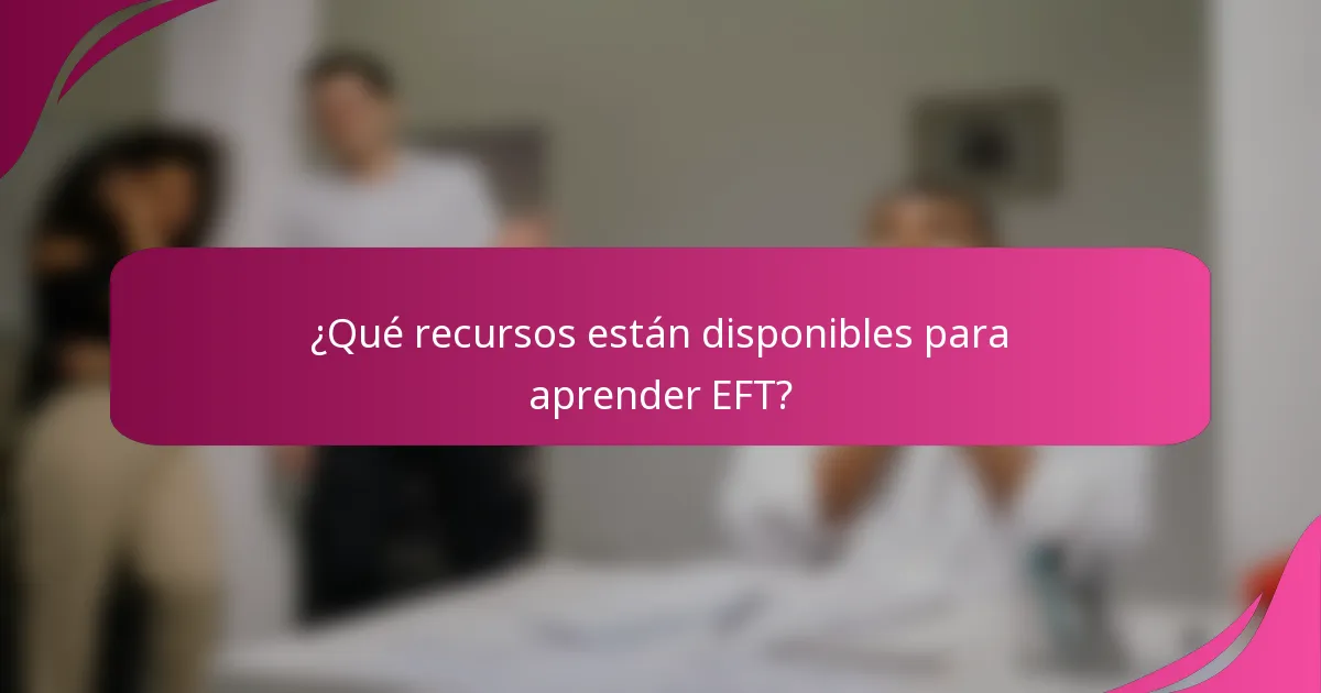 ¿Qué recursos están disponibles para aprender EFT?