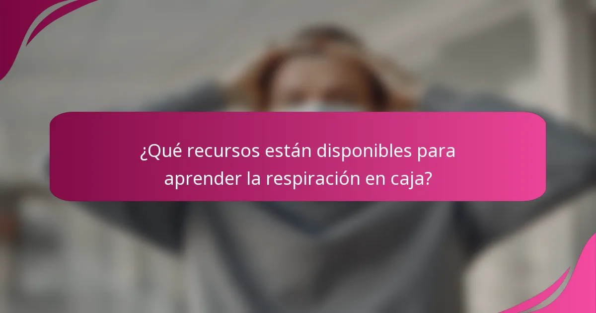 ¿Qué recursos están disponibles para aprender la respiración en caja?