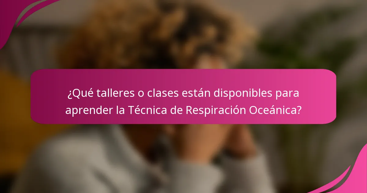 ¿Qué talleres o clases están disponibles para aprender la Técnica de Respiración Oceánica?